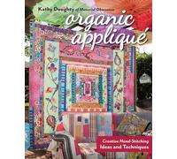 Organic Appliqué: Creative Hand-Stitching Ideas and Techniques