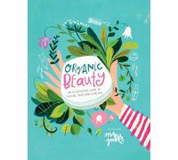 Organic Beauty: An illustrated guide to making your own skincare