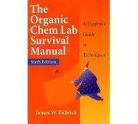 Organic Chem Lab Survival Manual 6e: A Student's Guide to Techniques
