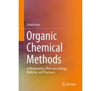 Organic Chemical Methods : in Biochemistry, Molecular Biology, Medicine, and Pharmacy