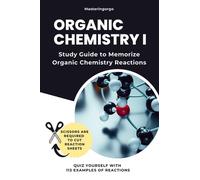 Organic Chemistry 1 Study Guide to Memorize Organic Chemistry Reactions (First Semester Topics): Quiz Yourself With 113 Examples of Reactions (Quick Study)
