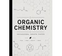 Organic Chemistry Hexagonal Graph Notebook: 1/4 Inch Hexagon Grid Paper for Molecular Structures, Reaction Mechanisms, Carbon Chains, and Organic Chemistry Notes