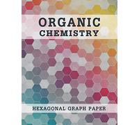 Organic Chemistry Hexagonal Graph Paper: Composition Notebook Science, Chemistry Lab Notebook 8.5 X 11, 160 Pages (Hexagonal Graph Paper Notebooks)