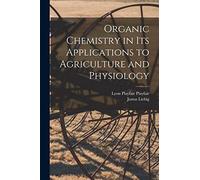 Organic Chemistry in its Applications to Agriculture and Physiology