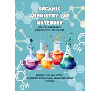 ORGANIC CHEMISTRY LAB NOTEBOOK: YOUR STUDY COMPANION FOR STRUCTURE, NOTES, AND REACTIONS