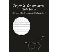 Organic Chemistry Notebook: half page hexagon grid & half page lined: 1/2 page hexagon grid (0.5 inch), 1/2 page lined, 120 pages
