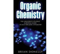Organic Chemistry: The University Student Survival Guide to Ace Organic Chemistry (Science Survival Guide Series)
