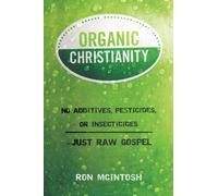 Organic Christianity: No Additives, Pesticides, or Insecticides...Just Raw Gospel