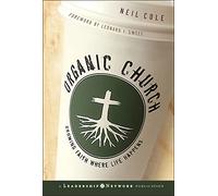 Organic Church: Growing Faith Where Life Happens: 16 (Jossey-Bass Leadership Network Series)