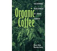 Organic Coffee: Sustainable Development by Mayan Farmers: 45 (Ohio RIS Latin America Series)