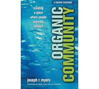 Organic Community: Creating A Place Where People Naturally Connect (ēmersion: Emergent Village resources for communities of faith)