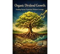 Organic Dividend Growth: Funding Payout Expansion Without Leverage