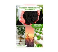 Organic Farming For Beginners: A Step-by-Step Guide to Growing Healthy, Chemical-Free Food: 1 (Agriculture abd Innovation)