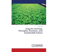Organic Farming: Principles, Practices, and Sustainable Future