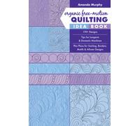 Organic Free-Motion Quilting Idea Book : 170+ Designs; Tips for Longarm & Domestic Machines; Plus Plans for Sashing, Borders, Motifs & Allover Designs
