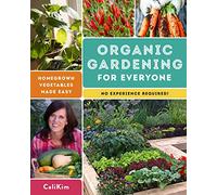 Organic Gardening for Everyone: Homegrown Vegetables Made Easy - No Experience Required!