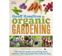 Organic Gardening: The Classic Guide to Growing Fruit, Flowers, and Vegetables the Natural Way