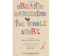 Organic Gardening: The Whole Story