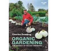 Organic Gardening : Volume 1 - The basics of no dig growing