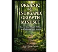 ORGANIC & INORGANIC GROWTH MINDSET: How to Grow What Is Within and Multiply What Is Beyond