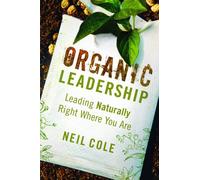 Organic Leadership: Leading Naturally Right Where You are