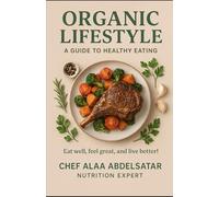 Organic Lifestyle a guide to healthy earning eat well feel great and live better