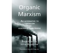 Organic Marxism: An Alternative to Capitalism and Ecological Catastrophe: Volume 3 (Toward Ecological Civilization)