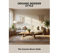 Organic Modern Style: The Concise Decor Guide
