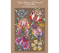 Organic Patterns of Nature and Creative Art A Tranquil Coloring Escape: A Relaxing Adult Coloring Book with Nature-Inspired Designs, Organic Patterns, ... Pages for Stress Relief, Calm, and Creativity