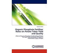Organic Phosphate Fertilizer Rates on Potato Tuber Yield and Quality: Effect of Organic Phosphate Fertilizer(Orga-P) Rates on Tuber Yield and Quality of Potato in Endamohoni,Tigray, Ethiopia