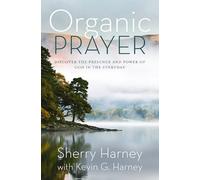 Organic Prayer: Discover the Presence and Power of God in the Everyday (Organic Outreach)