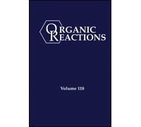 Organic Reactions, Volume 118