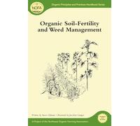 Organic Soil-Fertility and Weed Management: 1 (Organic Principles and Practices Handbook Series)
