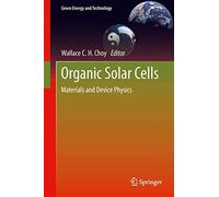 Organic Solar Cells: Materials and Device Physics (Green Energy and Technology)