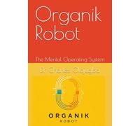 Organik Robot: The Mental Operating System