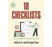 Organisateur auto-entrepreneur: 18 Checklists pour faciliter le lancement de votre micro-entreprise