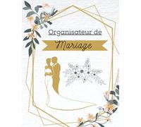 Organisateur de Mariage: Guide à remplir pour préparer et organiser au mieux de votre jour J sans stress | Wedding Planner Français | Grand format
