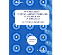 ORGANISATION DU MARIAGE COUTUMIER DE LA CENTRAFRIQUE !: Livre de planification de mariage de la Centrafrique avec 14 fiches à remplir !