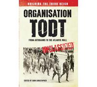 Organisation Todt: From Autobahns to Atlantic Wall: Building the Third Reich