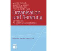 Organisation und Beratung: Beitr?ge der AG Organisationsp?dagogik by Michael G?h