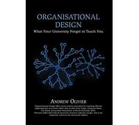 Organisational Design: What Your University Forgot to Teach You