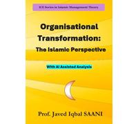 Organisational Transformation: The Islamic Perspective (Islamic Management Theory (IMT))