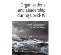Organisations and Leadership during Covid-19: Studies using Systems Leadership Theory