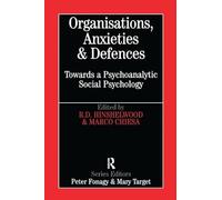 Organisations, Anxieties and Defences: Towards a Psychoanalytic Social Psychology (Whurr Series in Psychoanalysis)