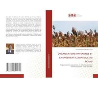 Organisations Paysannes Et Changement Climatique Au Tchad: Organisations paysannes et développement communautaire rural durable