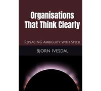 Organisations That Think Clearly: Replace Ambiguity with Speed (Autism at Work)