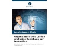 Organisatorisches Lernen und seine Beziehung zur Innovation: Eine Studie über die Wahrnehmung des Einzelnen in Unternehmen