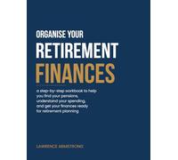 Organise Your Retirement Finances: a step-by-step workbook to help you find your pensions, understand your spending, and get your finances ready for retirement planning