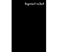 Organised as fuck: Funny Notebooks for the Office | Motivational Journal | Sarcastic Inspirational Notebook | For Adults,Coworkers,Friends and Funny ... Daily Planner Swear Word Humor Journaling