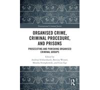 Organised Crime, Criminal Procedure, and Prisons : Prosecuting and Punishing Organised Criminal Groups